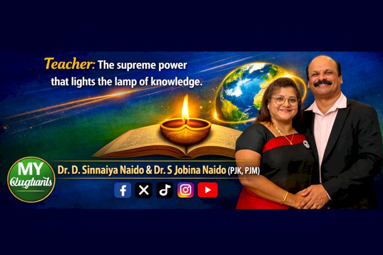 ஆசிரியர் என்பது அறிவின் விளக்கை ஏற்றும் உன்னத சக்தி  Dr. D. Sinnaiya Naido மற்றும் Dr. S. Jobina Naido (PJK, PJM)